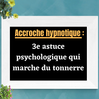 copywriting accroche hypnotique
