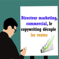 Directeur marketing, commercial, le copywriting décuple les ventes
