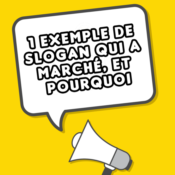 1 exemple de slogan qui a marché et pourquoi