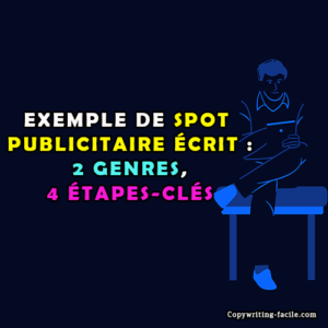 Exemple de spot publicitaire écrit : 2 genres, 4 étapes-clés