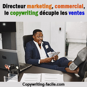 Directeur marketing, commercial, le copywriting décuple les ventes