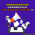 Communication commerciale: les clés du succès !!!